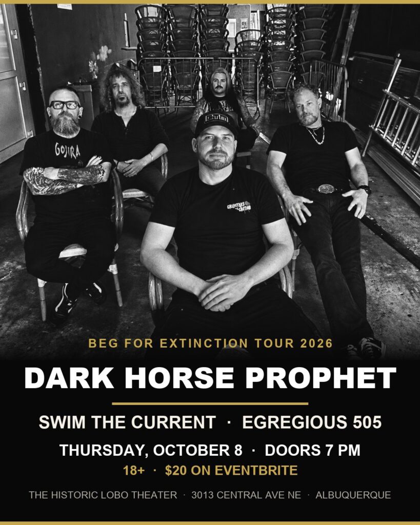 Beg for Extinction Tour 2026 poster with the Dark Horse Prophet band photo - Dark Horse Prophet, Swim the Current and Egregious 505 at the Historic Lobo Theater, Albuquerque, Thursday October 8
