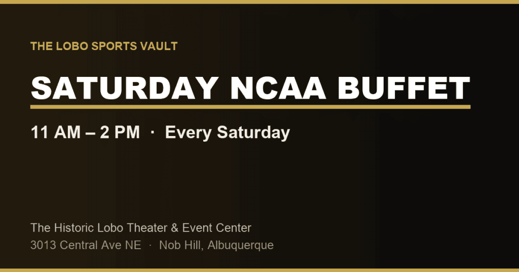 Saturday NCAA Buffet at The Lobo Sports Vault, 11 AM to 2 PM every Saturday, Historic Lobo Theater Albuquerque