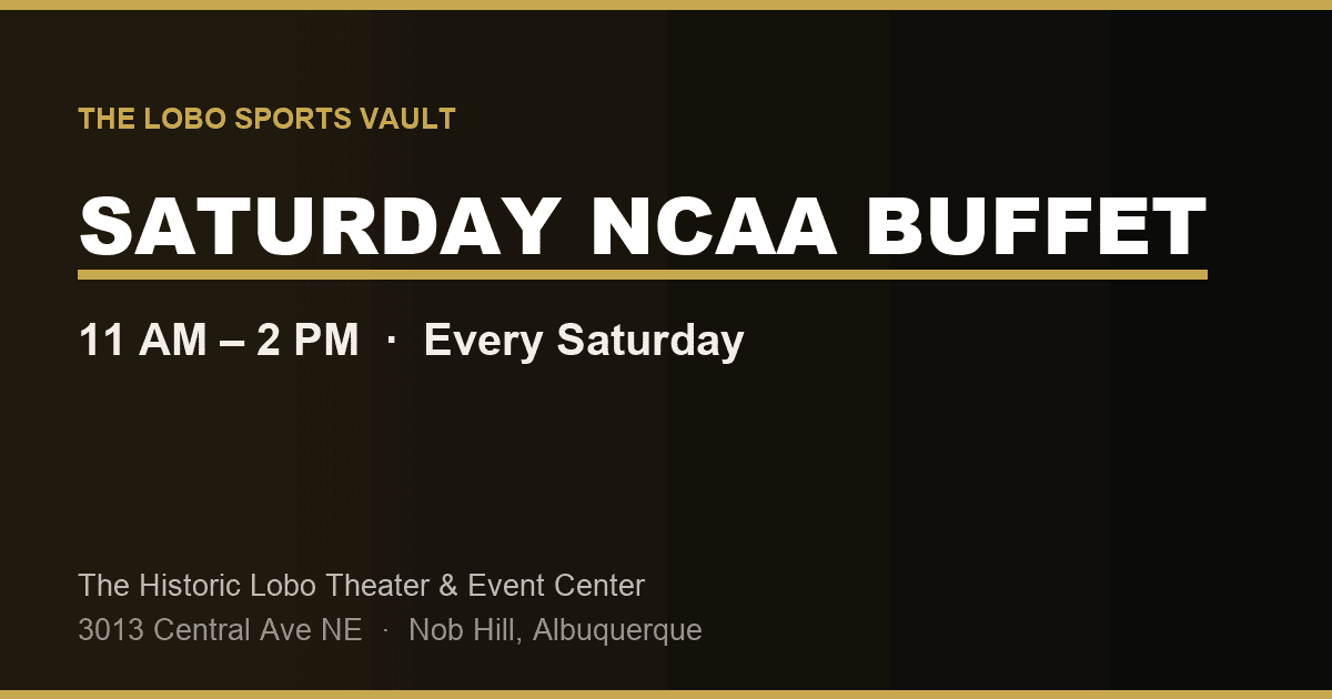 Saturday NCAA Buffet at The Lobo Sports Vault, 11 AM to 2 PM every Saturday, Historic Lobo Theater Albuquerque