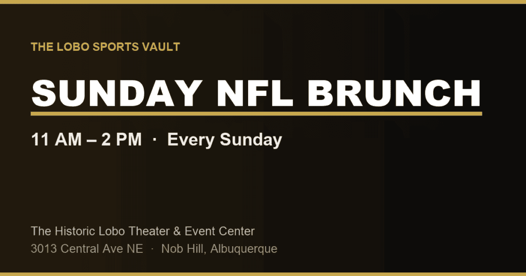 Sunday NFL Brunch at The Lobo Sports Vault, 11 AM to 2 PM every Sunday, Historic Lobo Theater Albuquerque