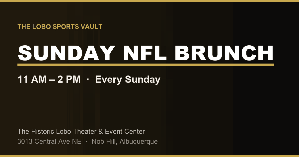 Sunday NFL Brunch at The Lobo Sports Vault, 11 AM to 2 PM every Sunday, Historic Lobo Theater Albuquerque